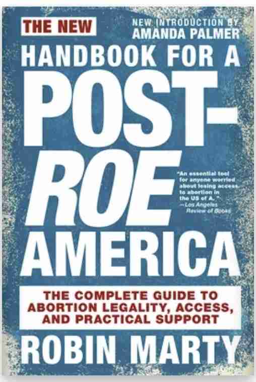 New Handbook for a Post-Roe America: The Complete Guide to Abortion Legality, Access, and Practical Support